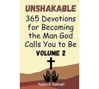 Unshakable: 365 Devotions for Becoming the Man God Calls You to Be (Volume 2): Daily Inspiration for Christian Men Pursuing Faith, Purpose, and ... Your Spiritual Life with Biblical Wisdom