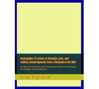 Unshakable 72 Letters of Strength, Love, and Endless Encouragement from a Husband to His Wife: A Collection of Powerful Letters Honoring Her Resilience, Celebrating Her Strength, and Reminding Her