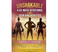 Unshakable: A 52-Week Devotional for Teen Girl Athletes: Christian encouragement and Biblical Inspiration to Overcome Anxiety, Stay Focused, Develop Mental Toughness, and Compete with Confidence