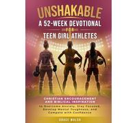 Unshakable: A 52-Week Devotional for Teen Girl Athletes: Christian encouragement and Biblical Inspiration to Overcome Anxiety, Stay Focused, Develop Mental Toughness, and Compete with Confidence