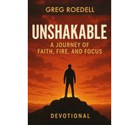 Unshakable: A Devotional Journey of Faith, Fire, and Focus