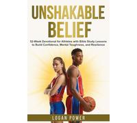 Unshakable Belief: 52-Week Devotional for Athletes with Bible Study Lessons to Build Confidence, Mental Toughness, and Resilience