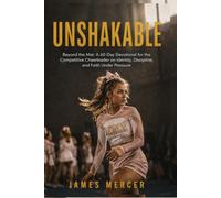 UNSHAKABLE: Beyond the Mat: A 60-Day Devotional for the Competitive Cheerleader on Identity, Discipline, and Faith Under Pressure