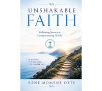 Unshakable Faith: Following Jesus in a Compromising World: Following Jesus in a Compromising World