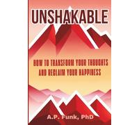 UNSHAKABLE: How to Transform Your Thoughts and Reclaim Your Happiness