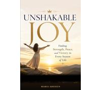 Unshakable Joy: Finding Strength, Peace, and Victory in Every Season of Life