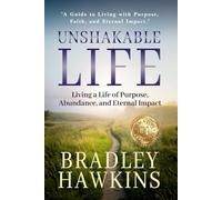 Unshakable Life: Living a Life of Purpose, Abundance, and Eternal Impact