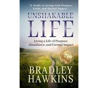 Unshakable Life: Living a Life of Purpose, Abundance, and Eternal Impact