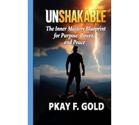 UNSHAKABLE: The Inner Mastery Blueprint for Purpose, Power, and Peace