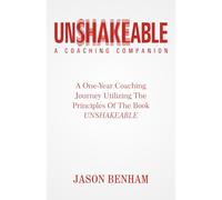 Unshakeable Coaching Companion: One Year Of Coaching Through Anxiety Utilizing The Principles From The Book UNSHAKEABLE