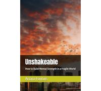 Unshakeable: How to Build Mental Strength in a Fragile World