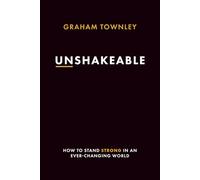 UNSHAKEABLE: How to Stand Strong in an Ever-Changing World