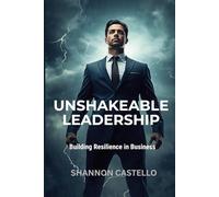 Unshakeable Leadership: Building Resilience in Business
