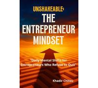 Unshakeable: The Entrepreneur Mindset: "Daily Mental Shifts for Entrepreneurs Who Refuse to Quit"