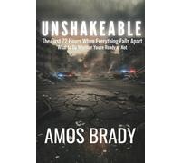 Unshakeable: The First 72 Hours When Everything Falls Apart - What to Do Whether You're Ready or Not