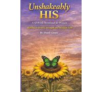 UNSHAKEABLY HIS: A 52-W evotional for Women Walking in Identity, Strength, and Steadfast Faith