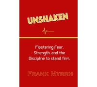 Unshaken: Mastering Fear, Strength, and the Discipline to stand firm.
