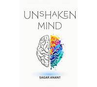 UNSHAKEN MIND: The Ultimate Guide to Transform Anxiety, Overthinking, and Inner Chaos into Unbreakable Calm