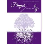 Unshaken Prayer Journal: Devotional For Women and Girls, Quiet Time With God, Building Endurance and Fervency in Prayer, Daily Prayer and Journaling