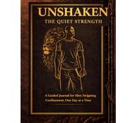 UNSHAKEN: The Quiet Strength: A Guided Journal for Men Navigating Confinement - One Day at a Time with writing prompts, reflection, and coloring pages