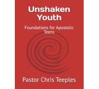 Unshaken Youth: Foundations for Apostolic Teens