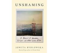 Unshaming: A Memoir of Recovery, Relapse, and What Comes After