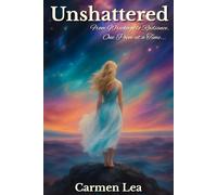 Unshattered: from Wreckage to Radiance One Poem at a Time