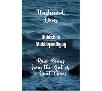 Unshaved Lines - Raw Poems from the Gut of a Quiet Chaos.