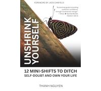 Unshrink Yourself: 12 Mini-Shifts to Ditch Self-Doubt and Own Your Life