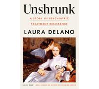 Unshrunk: A Story of Psychiatric Treatment Resistance by Laura Delano [Hardback]