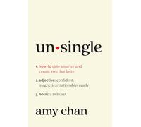 Unsingle: How to Date Smarter and Create Love That Lasts