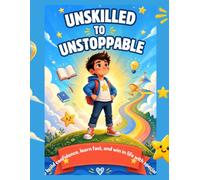 Unskilled to Unstoppable: How to Build Confidence, Learn Fast, and Win in Life WithSpecial Talent