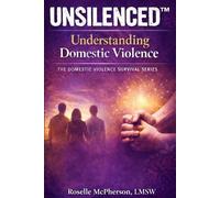 Unslienced: A Journey of Healing, Courage, and Becoming Whole Again Book One: Understanding Domestic Violence
