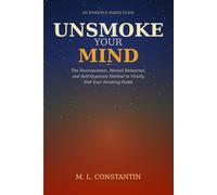 Unsmoke Your Mind: The Neuroscience, Mental Rehearsal, and Self-Hypnosis Method to Finally End Your Smoking Habit Author: M. L. Constantin