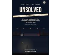 Unsolved: 20 True Crime Cold Cases, Serial Killer Investigations & Missing Persons Mysteries That Were Never Solved