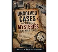 Unsolved Cases & Curious Mysteries Crossword Puzzles: 55 Puzzles About Cold Cases, Vanished People, Lost Expeditions, Hidden Treasure, Cryptic Codes, and Strange Events