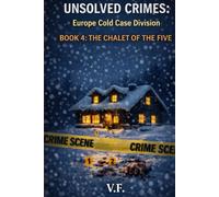 UNSOLVED CRIMES: Europe Cold Case Division: BOOK 4: THE CHALET OF THE FIVE