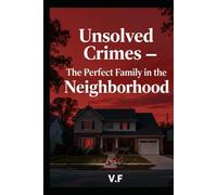 Unsolved Crimes - The Perfect Family in the Neighborhood: They had everything. And then nothing.
