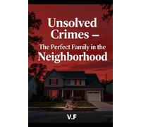Unsolved Crimes - The Perfect Family in the Neighborhood: They had everything. And then nothing.