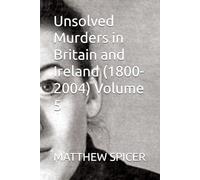 Unsolved Murders in Britain and Ireland (1800-2004) Volume 5