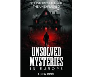 Unsolved Mysteries in Europe: 10 Historic Tales of the Unexplained