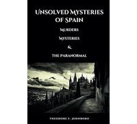Unsolved Mysteries of Spain: Murders, Mysteries, and the Paranormal