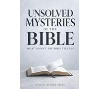 Unsolved Mysteries of the Bible - Complete Edition: What the Bible Says - and What It Doesn't