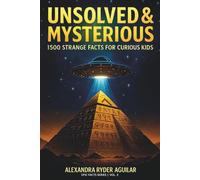 Unsolved & Mysterious: 1,500 Strange Facts for Curious Kids Ages 8-12: From Vanished Civilizations and Cryptids to UFOs and Secret Codes - Explore the World’s Biggest Mysteries!