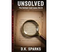 UNSOLVED: The Darkest Cold Cases (Vol 2): More Chilling True Crime Stories of Elusive Serial Killers, Masterful Heists, and Vanishings Without a Trace