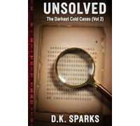 UNSOLVED: The Darkest Cold Cases (Vol 2): More Chilling True Crime Stories of Elusive Serial Killers, Masterful Heists, and Vanishings Without a Trace