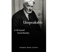 Unspeakable: A Life Beyond Sexual Morality