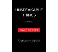 Unspeakable Things A Novel - Elizabeth Hand - Little, Brown and Company - ebook (ePub) - Livre