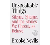 Unspeakable Things: Silence, Shame, and the Stories We Choose to Believe