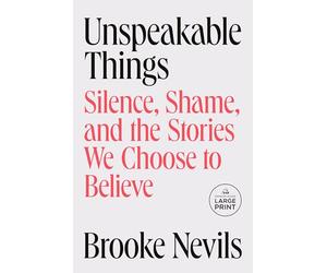 Unspeakable Things: Silence, Shame, and the Stories We Choose to Believe